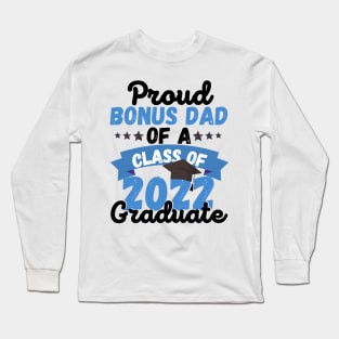 Proud Bonus Dad Of A Class Of 2022 Graduate Long Sleeve T-Shirt